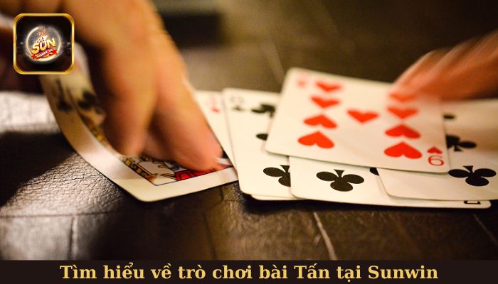 Tìm hiểu sơ lược về trò chơi Tấn tại Sunwin