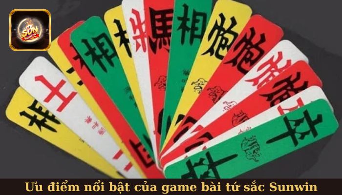 Một số ưu điểm nổi bật của game bài tứ sắc Sunwin