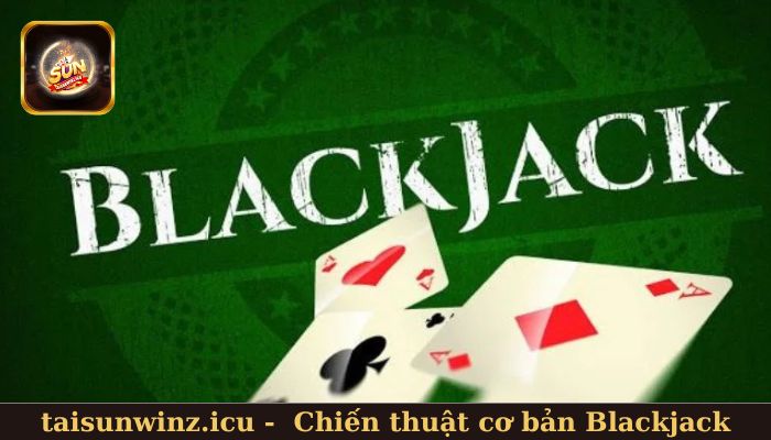 Chiến thuật cơ bản trong Blackjack