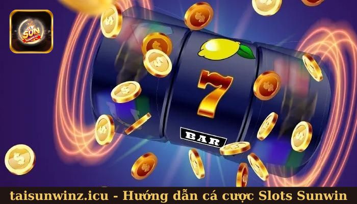 Từng bước tham gia cá cược Slots Sunwin