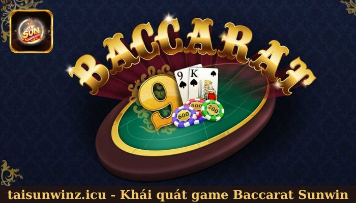 Giới thiệu sơ lược về game Baccarat Sunwin hot