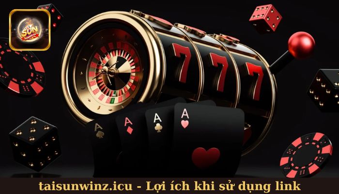 Lợi ích khi sử dụng link vào Sunwin chính chủ