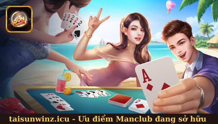 Khám phá những ưu điểm mà Manclub đang sở hữu