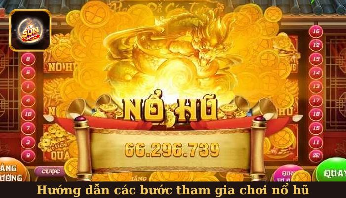Hướng dẫn các bước tham gia chơi nổ hũ tại nền tảng Sunwin